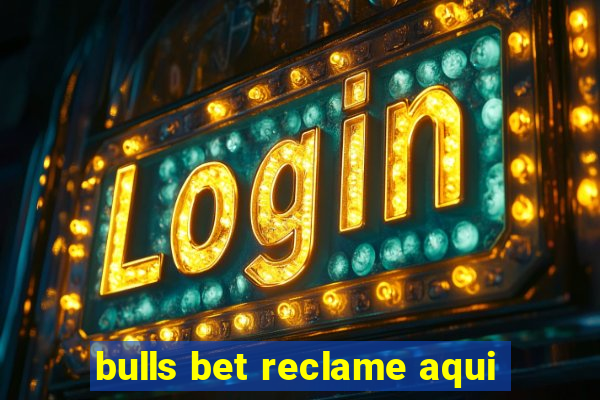 bulls bet reclame aqui